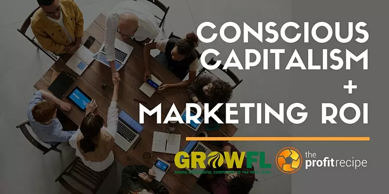 Conscious Capitalism + Marketing ROI